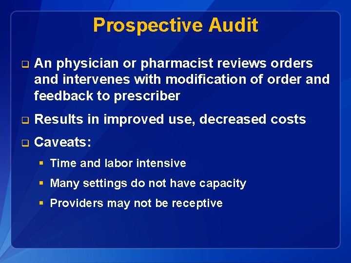 Prospective Audit q An physician or pharmacist reviews orders and intervenes with modification of