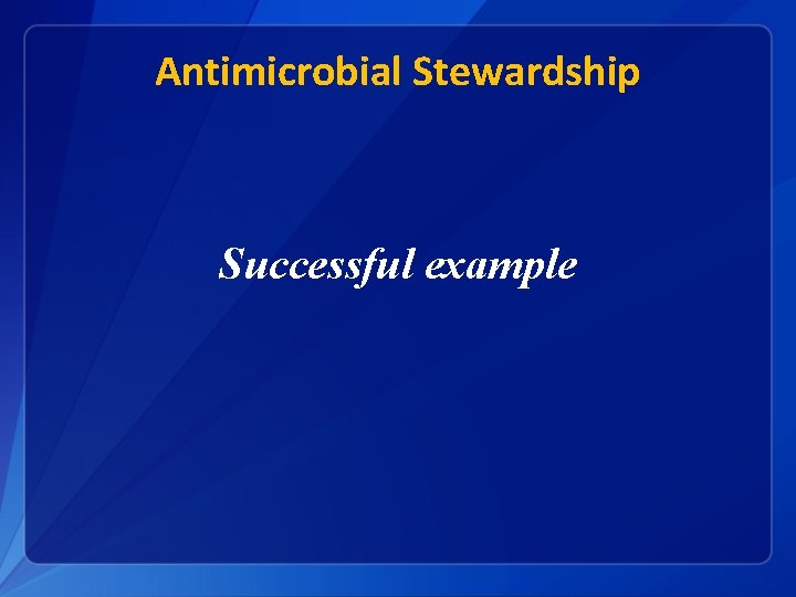 Antimicrobial Stewardship Successful example 
