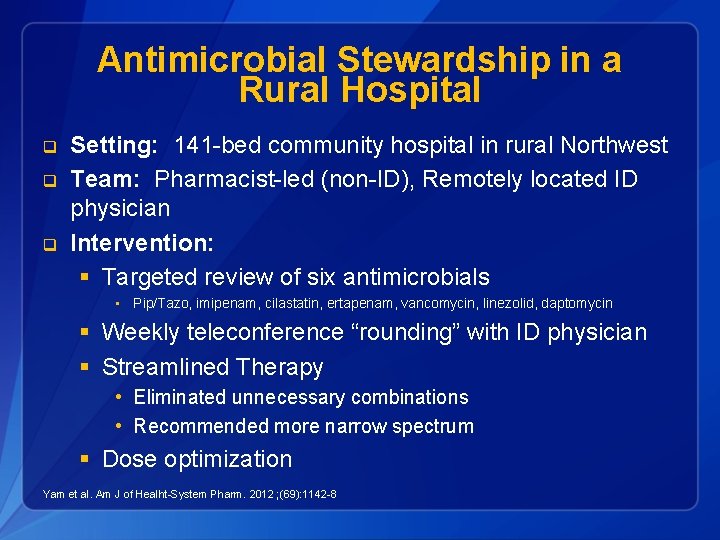 Antimicrobial Stewardship in a Rural Hospital q q q Setting: 141 -bed community hospital