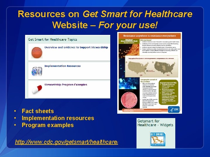 Resources on Get Smart for Healthcare Website – For your use! • Fact sheets