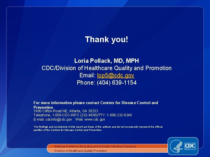Thank you! Loria Pollack, MD, MPH CDC/Division of Healthcare Quality and Promotion Email: lop