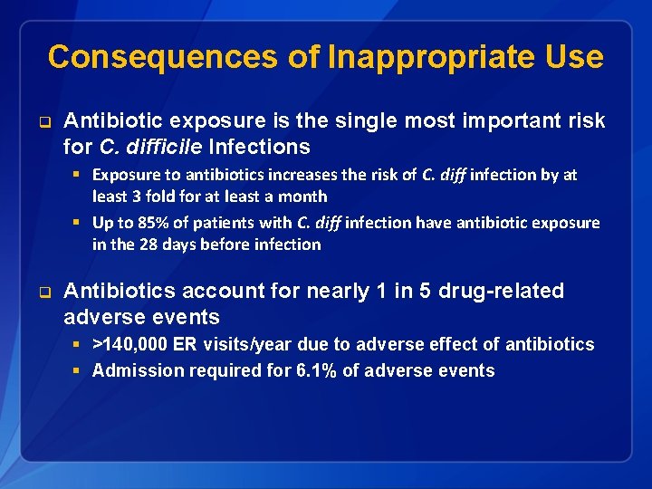 Consequences of Inappropriate Use q Antibiotic exposure is the single most important risk for