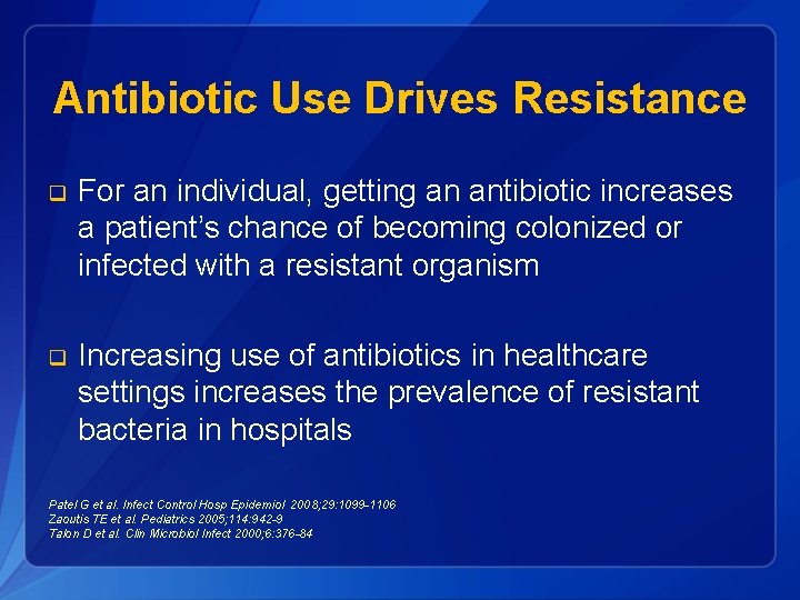 Antibiotic Use Drives Resistance q For an individual, getting an antibiotic increases a patient’s