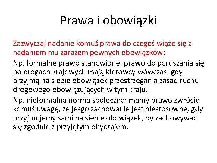 Prawa i obowiązki Zazwyczaj nadanie komuś prawa do czegoś wiąże się z nadaniem mu