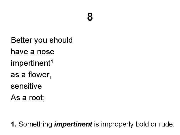 8 Better you should have a nose impertinent 1 as a flower, sensitive As