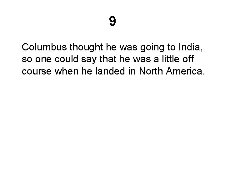 9 Columbus thought he was going to India, so one could say that he