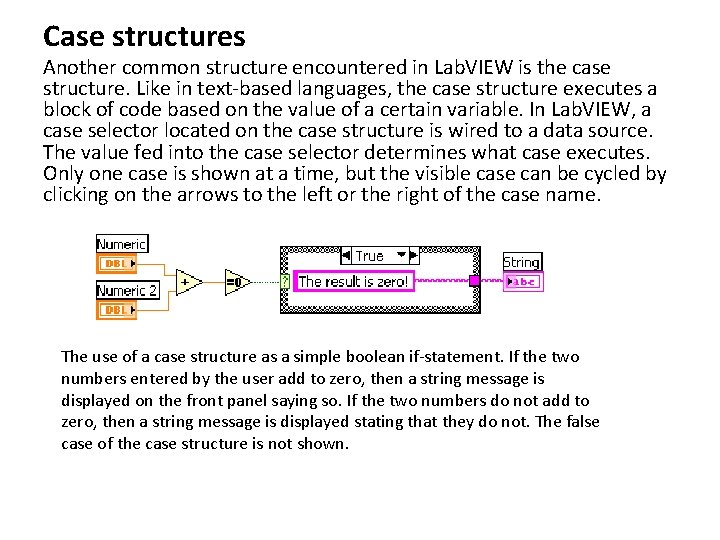 Case structures Another common structure encountered in Lab. VIEW is the case structure. Like