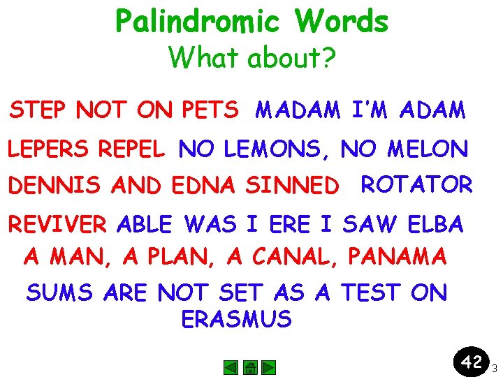 Palindromic Words What about? STEP NOT ON PETS MADAM I’M ADAM LEPERS REPEL NO