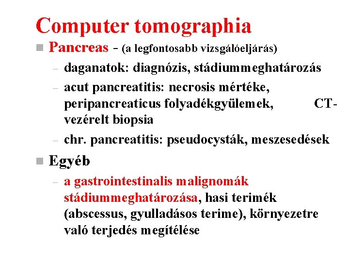 Computer tomographia n Pancreas - (a legfontosabb vizsgálóeljárás) – – – n daganatok: diagnózis,