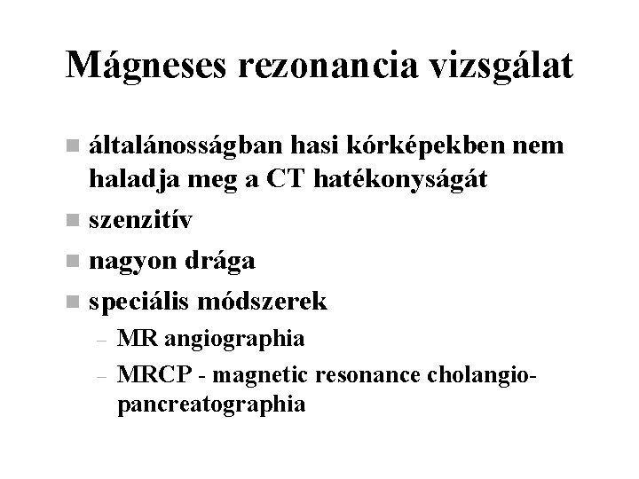 Mágneses rezonancia vizsgálat általánosságban hasi kórképekben nem haladja meg a CT hatékonyságát n szenzitív