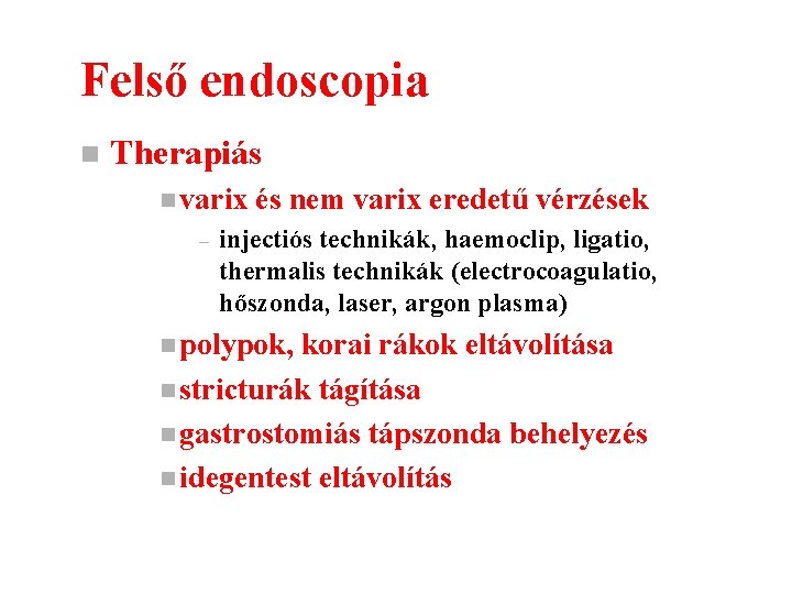 Felső endoscopia n Therapiás n varix – és nem varix eredetű vérzések injectiós technikák,