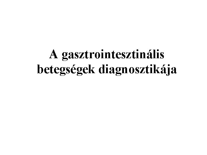 A gasztrointesztinális betegségek diagnosztikája 