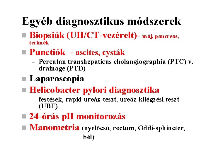 Egyéb diagnosztikus módszerek n Biopsiák (UH/CT-vezérelt)- máj, pancreas, n Punctiók - ascites, cysták terimék