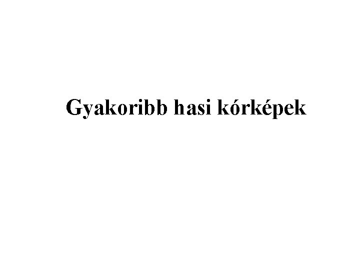 Gyakoribb hasi kórképek 