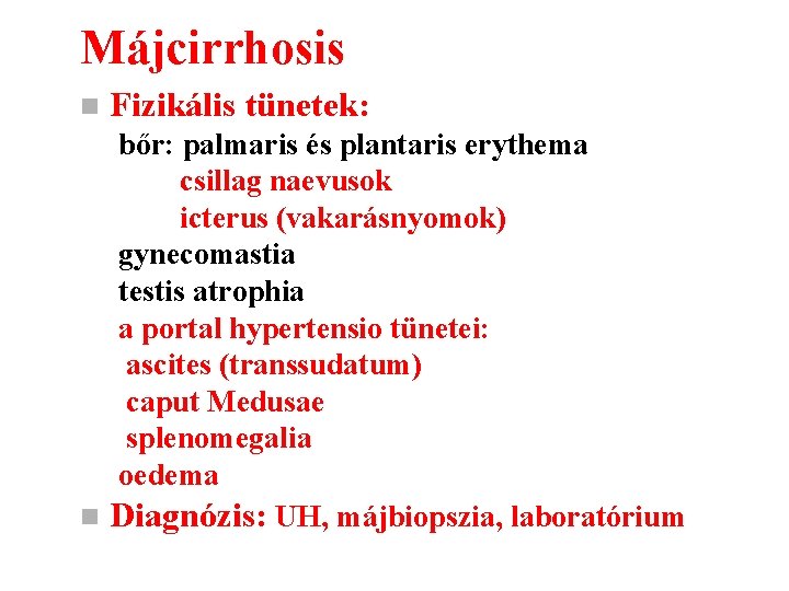 Májcirrhosis n Fizikális tünetek: bőr: palmaris és plantaris erythema csillag naevusok icterus (vakarásnyomok) gynecomastia