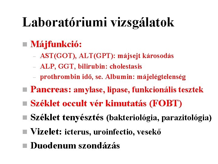 Laboratóriumi vizsgálatok n Májfunkció: – – – AST(GOT), ALT(GPT): májsejt károsodás ALP, GGT, bilirubin: