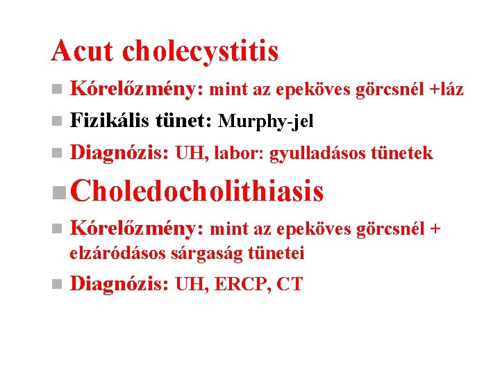 Acut cholecystitis Kórelőzmény: mint az epeköves görcsnél +láz n Fizikális tünet: Murphy-jel n Diagnózis: