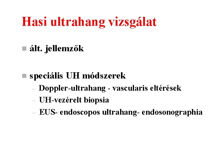 Hasi ultrahang vizsgálat n ált. jellemzők n speciális UH módszerek – – – Doppler-ultrahang