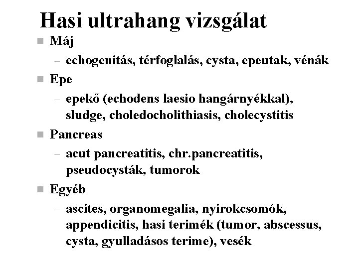 Hasi ultrahang vizsgálat n n Máj – echogenitás, térfoglalás, cysta, epeutak, vénák Epe –