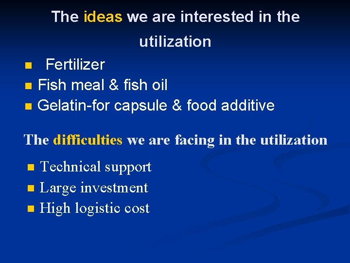 The ideas we are interested in the utilization n Fertilizer Fish meal & fish The ideas we are interested in the utilization n Fertilizer Fish meal & fish