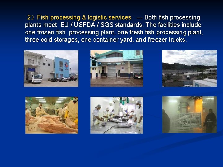 2)Fish processing & logistic services --- Both fish processing plants meet EU / USFDA 2)Fish processing & logistic services --- Both fish processing plants meet EU / USFDA