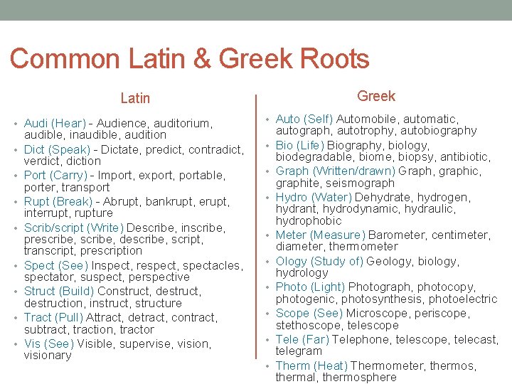 Common Latin & Greek Roots Greek Latin • Audi (Hear) - Audience, auditorium, •