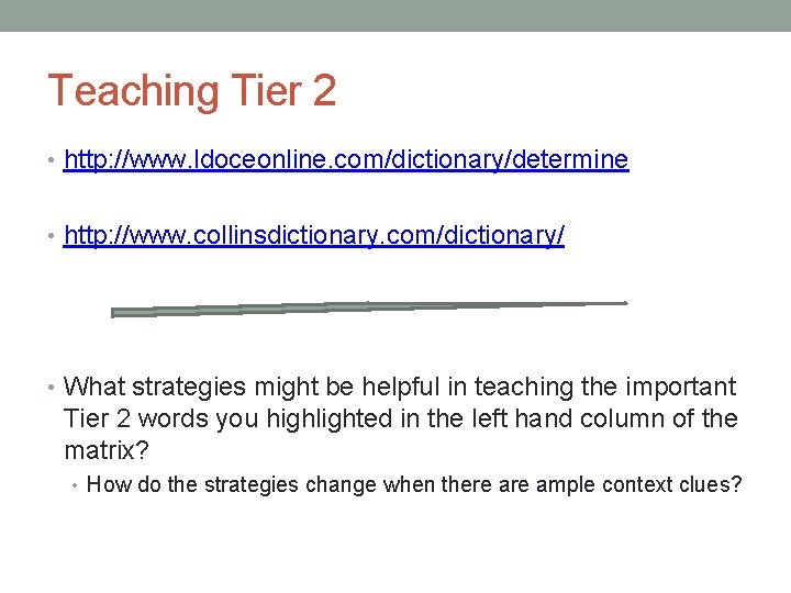 Teaching Tier 2 • http: //www. ldoceonline. com/dictionary/determine • http: //www. collinsdictionary. com/dictionary/ •