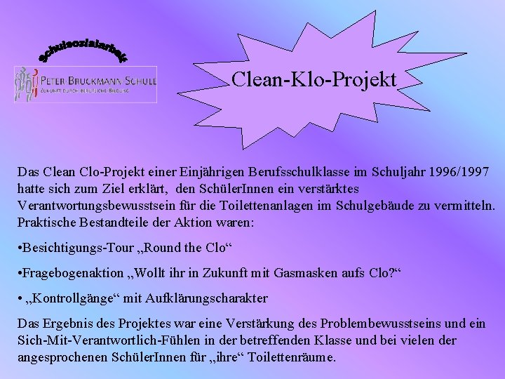 Clean-Klo-Projekt Das Clean Clo-Projekt einer Einjährigen Berufsschulklasse im Schuljahr 1996/1997 hatte sich zum Ziel
