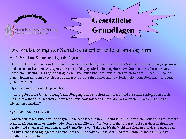 Gesetzliche Grundlagen Die Zielsetzung der Schulsozialarbeit erfolgt analog zum • § 13 & §