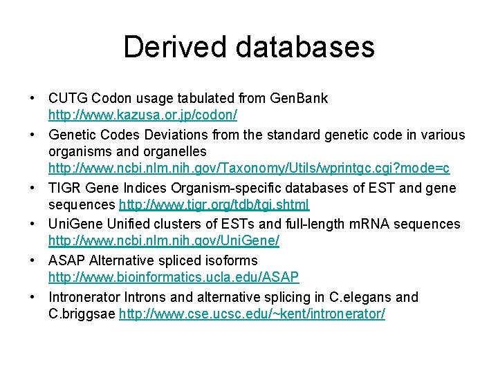 Derived databases • CUTG Codon usage tabulated from Gen. Bank http: //www. kazusa. or.