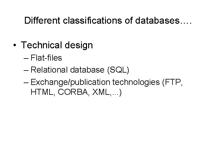 Different classifications of databases…. • Technical design – Flat-files – Relational database (SQL) –