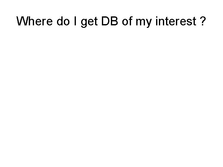 Where do I get DB of my interest ? 