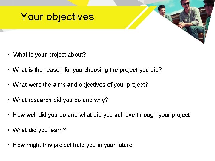 Your objectives • What is your project about? • What is the reason for