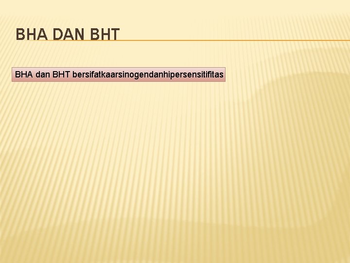 BHA DAN BHT BHA dan BHT bersifatkaarsinogendanhipersensitifitas BHA DAN BHT BHA dan BHT bersifatkaarsinogendanhipersensitifitas