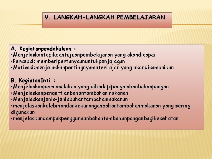 V. LANGKAH-LANGKAH PEMBELAJARAN A. Kegiatanpendahuluan : • Menjelaskantopikdantujuanpembelajaran yang akandicapai • Persepsi: memberipertanyaanuntukpenjajagan • V. LANGKAH-LANGKAH PEMBELAJARAN A. Kegiatanpendahuluan : • Menjelaskantopikdantujuanpembelajaran yang akandicapai • Persepsi: memberipertanyaanuntukpenjajagan •