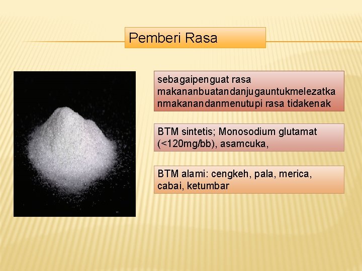 Pemberi Rasa sebagaipenguat rasa makananbuatandanjugauntukmelezatka nmakanandanmenutupi rasa tidakenak BTM sintetis; Monosodium glutamat (<120 mg/bb), Pemberi Rasa sebagaipenguat rasa makananbuatandanjugauntukmelezatka nmakanandanmenutupi rasa tidakenak BTM sintetis; Monosodium glutamat (<120 mg/bb),