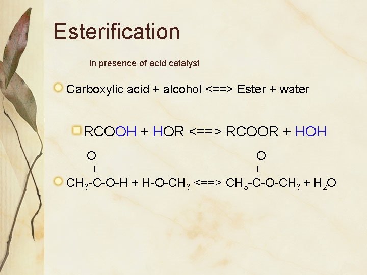 Esterification in presence of acid catalyst Carboxylic acid + alcohol <==> Ester + water