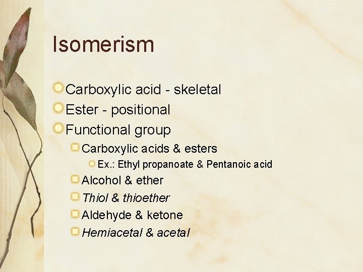 Isomerism Carboxylic acid - skeletal Ester - positional Functional group Carboxylic acids & esters