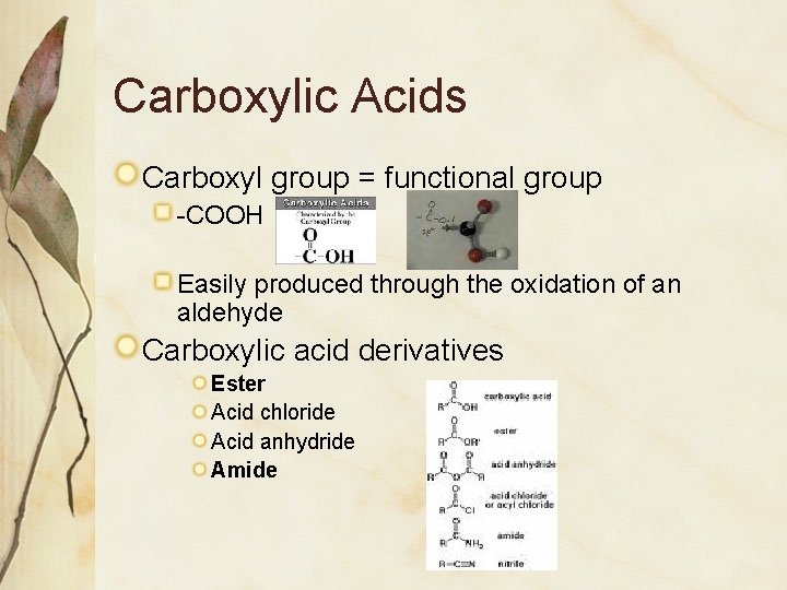 Carboxylic Acids Carboxyl group = functional group -COOH Easily produced through the oxidation of