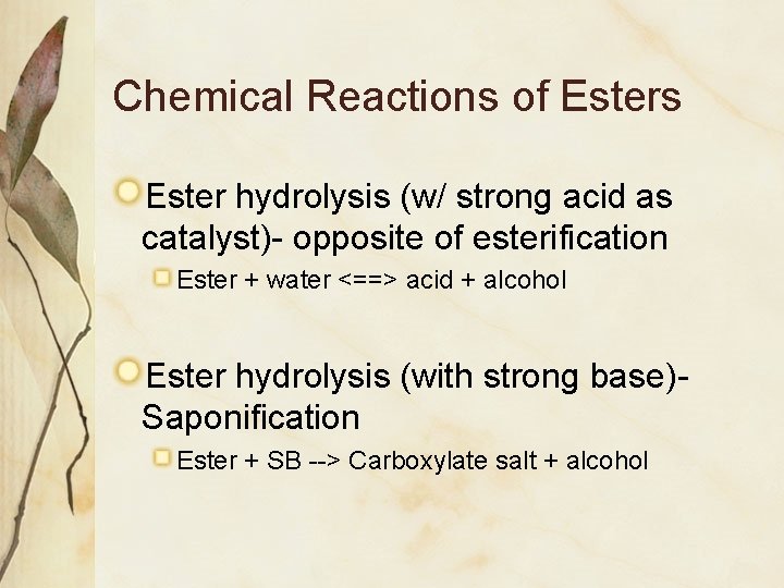 Chemical Reactions of Esters Ester hydrolysis (w/ strong acid as catalyst)- opposite of esterification