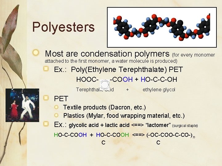 Polyesters Most are condensation polymers (for every monomer attached to the first monomer, a
