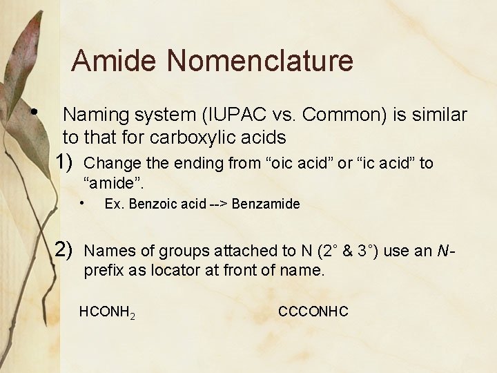 Amide Nomenclature • Naming system (IUPAC vs. Common) is similar to that for carboxylic