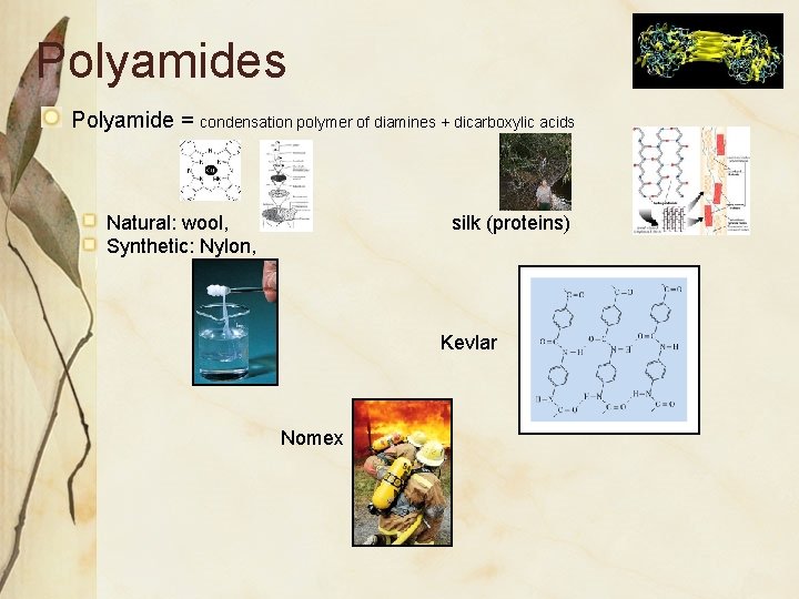 Polyamides Polyamide = condensation polymer of diamines + dicarboxylic acids Natural: wool, Synthetic: Nylon,