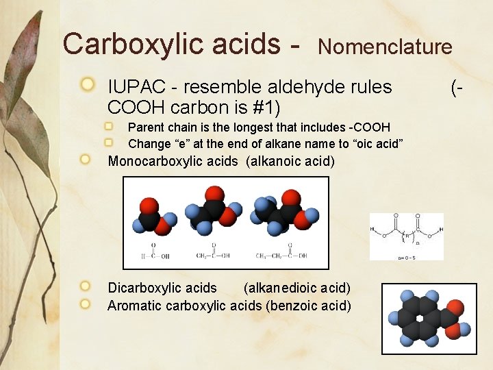 Carboxylic acids - Nomenclature IUPAC - resemble aldehyde rules COOH carbon is #1) Parent