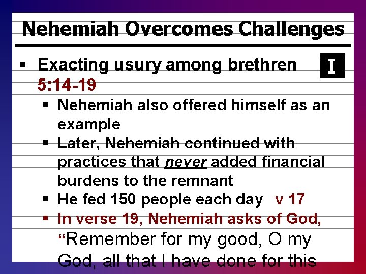 Nehemiah Overcomes Challenges § Exacting usury among brethren 5: 14 -19 I § Nehemiah