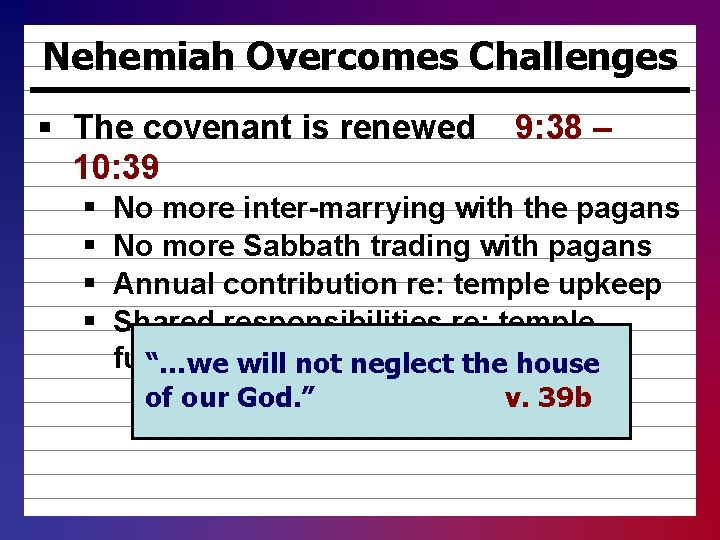 Nehemiah Overcomes Challenges § The covenant is renewed 10: 39 § § 9: 38