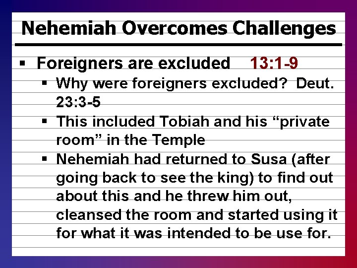 Nehemiah Overcomes Challenges § Foreigners are excluded 13: 1 -9 § Why were foreigners