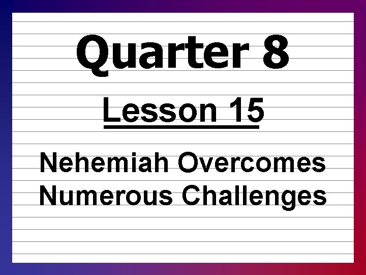 Quarter 8 Lesson 15 Nehemiah Overcomes Numerous Challenges 