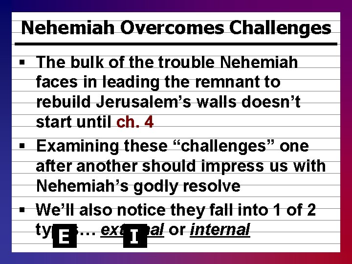 Nehemiah Overcomes Challenges § The bulk of the trouble Nehemiah faces in leading the