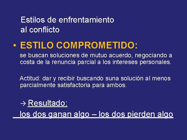 Estilos de enfrentamiento al conflicto • ESTILO COMPROMETIDO: se buscan soluciones de mutuo acuerdo,